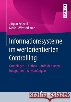 Informationssysteme Im Wertorientierten Controlling: Grundlagen - Aufbau - Anforderungen - Integration - Anwendungen Petzold, Jürgen 9783658123772 Springer Gabler - książka