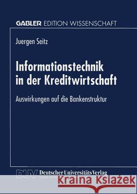 Informationstechnik in Der Kreditwirtschaft: Auswirkungen Auf Die Bankenstruktur Jurgen Seitz 9783824468010 Deutscher Universitatsverlag - książka