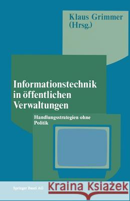 Informationstechnik in Öffentlichen Verwaltungen: Handlungsstrategien Ohne Politik Grimmer 9783764318253 Birkhauser Basel - książka