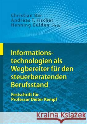 Informationstechnologien ALS Wegbereiter Für Den Steuerberatenden Berufsstand: Festschrift Für Professor Dieter Kempf Bär, Christian 9783662449080 Springer Gabler - książka