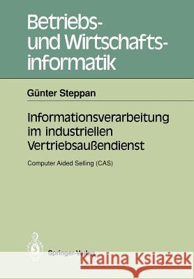 Informationsverarbeitung im industriellen Vertriebsaußendienst: Computer Aided Selling (CAS) Günter Steppan 9783540525585 Springer-Verlag Berlin and Heidelberg GmbH &  - książka