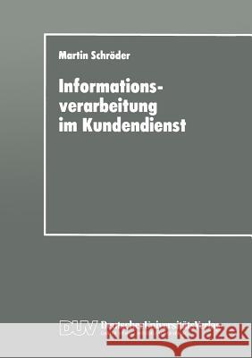 Informationsverarbeitung Im Kundendienst: Einsatz- Und Gestaltungsmöglichkeiten Schröder, Martin 9783824403318 Deutscher Universitatsverlag - książka