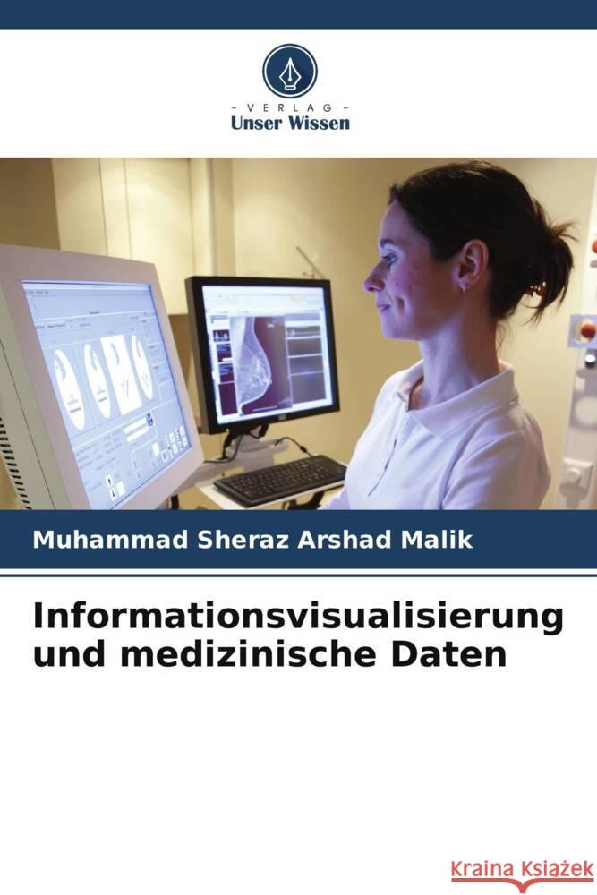 Informationsvisualisierung und medizinische Daten Malik, Muhammad Sheraz Arshad 9786208284862 Verlag Unser Wissen - książka