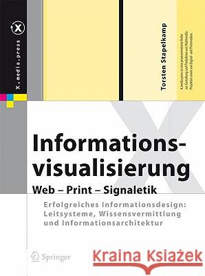 Informationsvisualisierung: Web - Print - Signaletik. Erfolgreiches Informationsdesign: Leitsysteme, Wissensvermittlung Und Informationsarchitektu Torsten Stapelkamp 9783642020759 Springer - książka