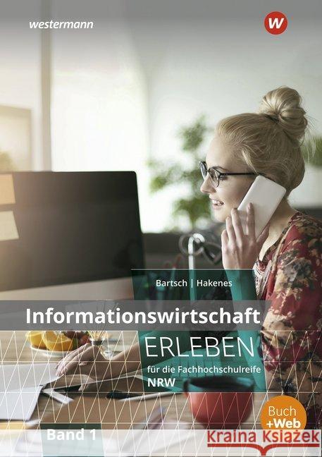 Informationswirtschaft erleben für die Fachhochschulreife Nordrhein-Westfalen. Bd.1 : Schülerband Bartsch, Thomas; Hakenes, Christian 9783804534247 Winklers - książka