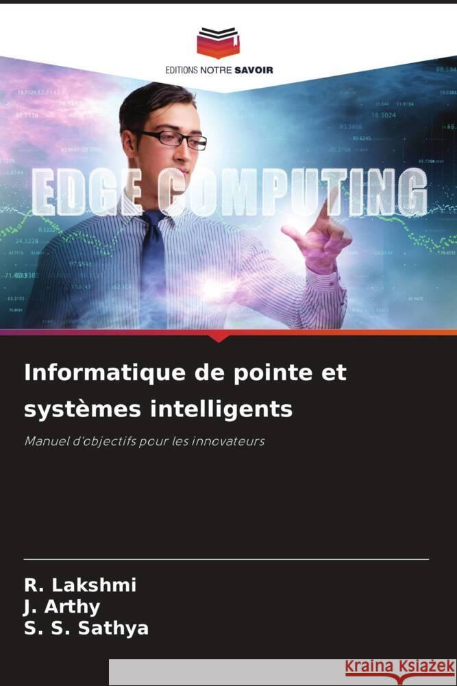 Informatique de pointe et systèmes intelligents Lakshmi, R., Arthy, J., Sathya, S. S. 9786209315947 Editions Notre Savoir - książka