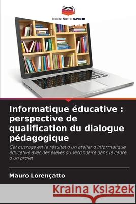 Informatique éducative : perspective de qualification du dialogue pédagogique Lorençatto, Mauro 9786209385322 Editions Notre Savoir - książka