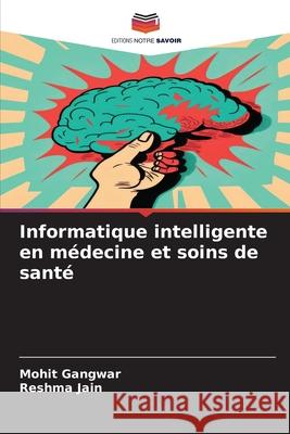 Informatique intelligente en médecine et soins de santé Gangwar, Mohit, Jain, Reshma 9786207797189 Editions Notre Savoir - książka