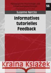 Informatives tutorielles Feedback: Entwicklungs- und Evaluationsprinzipien auf der Basis instruktionspsychologischer Erkenntnisse Narciss, Susanne 9783830916413 Waxmann - książka