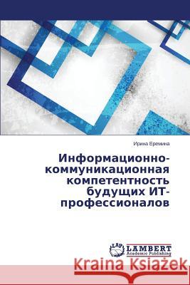 Informatsionno-kommunikatsionnaya kompetentnost' budushchikh IT-professionalov Eremina Irina 9783659632570 LAP Lambert Academic Publishing - książka