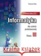 Informatyka SP 3 Teraz bajty MIGRA Grażyna Koba 9788394266448 Migra - książka