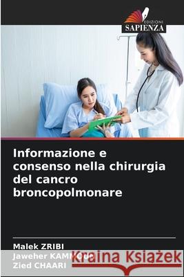 Informazione e consenso nella chirurgia del cancro broncopolmonare Zribi, Malek, Kammoun, Jaweher, Chaari, Zied 9786208909512 Edizioni Sapienza - książka
