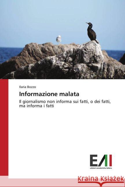Informazione malata : Il giornalismo non informa sui fatti, o dei fatti, ma informa i fatti Bozzo, Ilaria 9783330776951 Edizioni Accademiche Italiane - książka