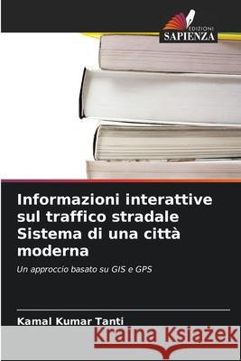 Informazioni interattive sul traffico stradale Sistema di una città moderna Tanti, Kamal Kumar 9786209293641 Edizioni Sapienza - książka