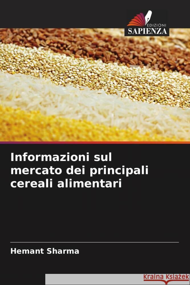 Informazioni sul mercato dei principali cereali alimentari Hemant Sharma 9786207165360 Edizioni Sapienza - książka
