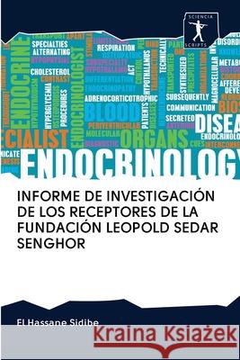 Informe de Investigación de Los Receptores de la Fundación Leopold Sedar Senghor El Hassane Sidibé 9786200920423 Sciencia Scripts - książka