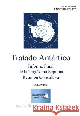 Informe Final de la Trigésima Séptima Reunión Consultiva del Tratado Antártico - Volumen I Del Tratado Antartico, Reunion Consult 9789871515875 Secretaria del Tratado Antartico - książka