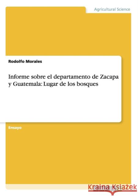 Informe sobre el departamento de Zacapa y Guatemala: Lugar de los bosques Morales, Rodolfo 9783656353935 Grin Verlag - książka