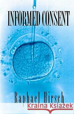 Informed Consent Raphael Hirsch 9781449995652 Createspace - książka