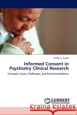 Informed Consent in Psychiatry Clinical Research Umesh C Gupta 9783659246562 LAP Lambert Academic Publishing - książka