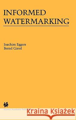 Informed Watermarking Joachim Eggers Bernd Girod 9781402070716 Kluwer Academic Publishers - książka