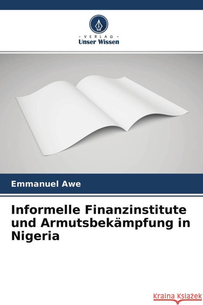 Informelle Finanzinstitute und Armutsbekämpfung in Nigeria Awe, Emmanuel 9786204241081 Verlag Unser Wissen - książka