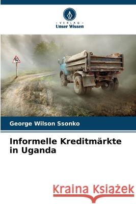 Informelle Kreditm?rkte in Uganda George Wilson Ssonko 9786209237409 Verlag Unser Wissen - książka