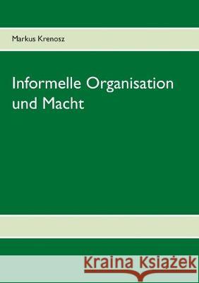 Informelle Organisation und Macht Markus Krenosz 9783749470075 Books on Demand - książka