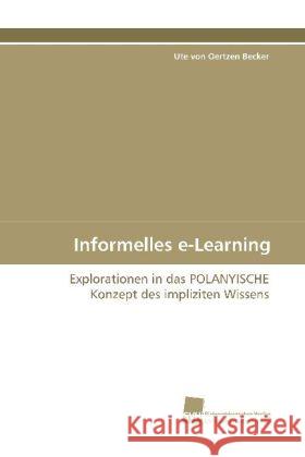 Informelles e-Learning : Explorationen in das POLANYISCHE Konzept des impliziten Wissens Oertzen Becker, Ute von 9783838105543 Südwestdeutscher Verlag für Hochschulschrifte - książka