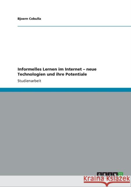 Informelles Lernen im Internet - neue Technologien und ihre Potentiale Bjoern Cebulla 9783640781140 Grin Verlag - książka