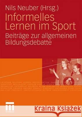 Informelles Lernen Im Sport: Beiträge Zur Allgemeinen Bildungsdebatte Neuber, Nils 9783531170091 VS Verlag - książka