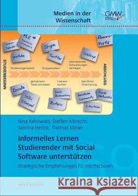 Informelles Lernen Studierender mit Social Software unterstützen: Strategische Empfehlungen für Hochschulen Kahnwald, Nina 9783830933403 Waxmann - książka