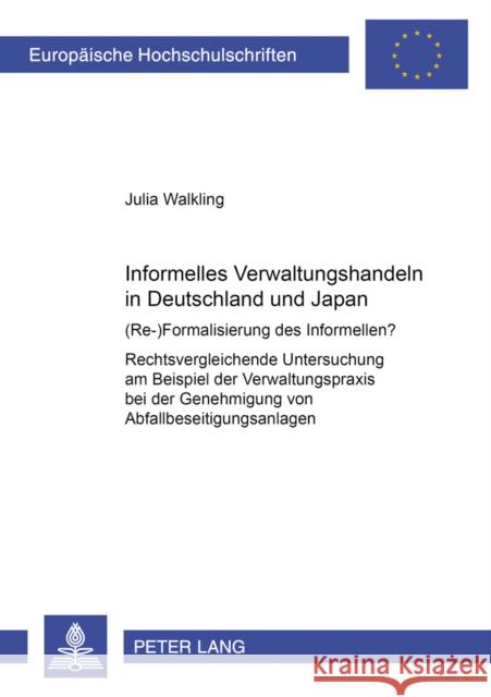 Informelles Verwaltungshandeln in Deutschland Und Japan: (Re-)Formalisierung Des Informellen?- Rechtsvergleichende Untersuchung Am Beispiel Der Verwal Walkling, Julia 9783631543092 Peter Lang Gmbh, Internationaler Verlag Der W - książka