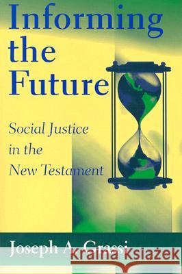 Informing the Future: Social Justice in the New Testament Joseph A. Grassi 9780809140923 Paulist Press - książka