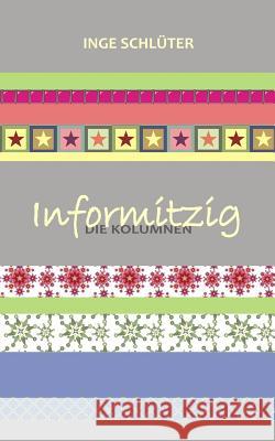 Informitzig - die Kolumnen Schlueter, Inge 9781502865045 Createspace - książka