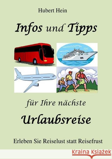 Infos und Tipps für Ihre nächste Urlaubsreise : Erleen Sie Reiselust statt Reisefrust Hein, Hubert 9783741867668 epubli - książka