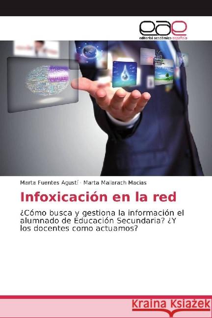 Infoxicación en la red : ¿Cómo busca y gestiona la información el alumnado de Educación Secundaria? ¿Y los docentes como actuamos? Fuentes Agustí, Marta; Mallarach Macias, Marta 9783841751171 Editorial Académica Española - książka