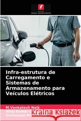 Infra-estrutura de Carregamento e Sistemas de Armazenamento para Veículos Elétricos M Venkatesh Naik, Niraj Kumar Chaudhary, Srinivasan Pradabane 9786203616194 Edicoes Nosso Conhecimento - książka