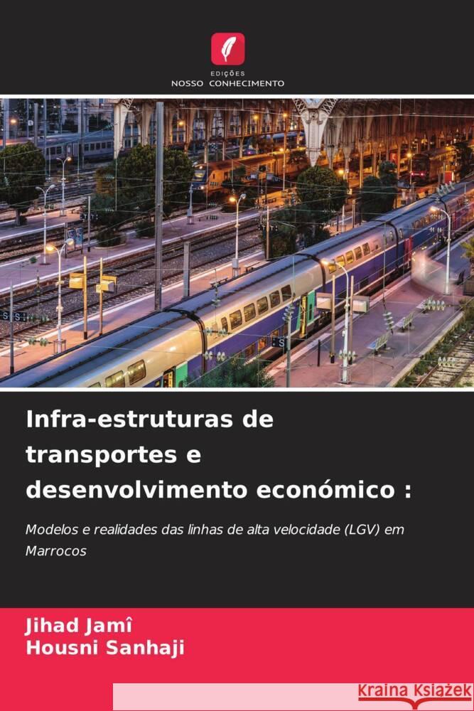 Infra-estruturas de transportes e desenvolvimento econ?mico Jihad Jam? Housni Sanhaji 9786208157869 Edicoes Nosso Conhecimento - książka