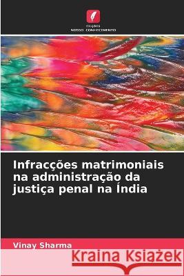 Infrac??es matrimoniais na administra??o da justi?a penal na ?ndia Vinay Sharma 9786205607558 Edicoes Nosso Conhecimento - książka