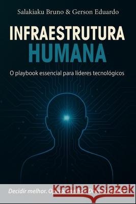 Infraestrutura Humana: O playbook essencial para l?deres tecnol?gicos Bruno                                    Eduardo 9789893664414 Salakiaku Bruno & Gerson Eduardo - książka