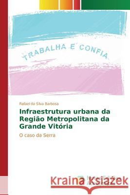 Infraestrutura urbana da Região Metropolitana da Grande Vitória Da Silva Barbosa Rafael 9783639748307 Novas Edicoes Academicas - książka