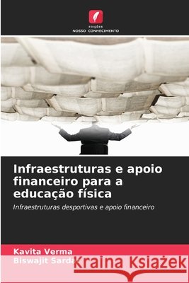 Infraestruturas e apoio financeiro para a educa??o f?sica Kavita Verma Biswajit Sardar 9786630020519 Edicoes Nosso Conhecimento - książka
