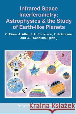 Infrared Space Interferometry: Astrophysics & the Study of Earth-Like Planets: Proceedings of a Workshop held in Toledo, Spain, March 11–14, 1996 C. Eiroa, A. Alberdi, Harley A. Thronson Jr., T. de Graauw, C.J. Schalinski 9789401063005 Springer - książka