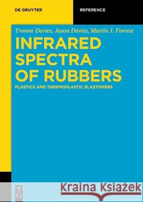 Infrared Spectra of Rubbers, Plastics and Thermoplastic Elastomers Yvonne Davies, Jason Davies, Martin J. Forrest 9783110644081 De Gruyter - książka