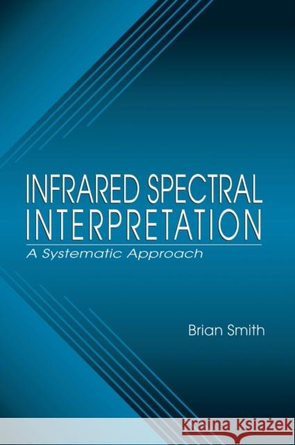 Infrared Spectral Interpretation: A Systematic Approach Smith, Brian C. 9780849324635 CRC - książka