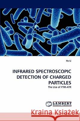Infrared Spectroscopic Detection of Charged Particles Professor of Linguistics He Li (Chinese Academy of Sciences, Chengdu, Wuhan, P.R. China) 9783844328851 LAP Lambert Academic Publishing - książka