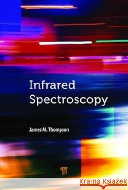 Infrared Spectroscopy James M. Thompson 9789814774789 Pan Stanford Publishing - książka