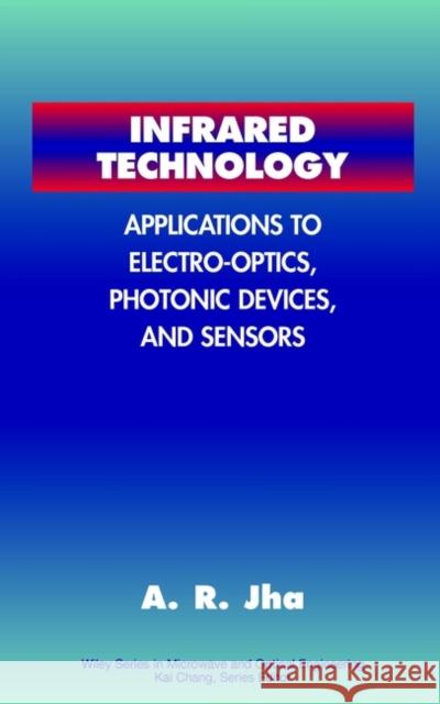 Infrared Technology: Applications to Electro-Optics, Photonic Devices and Sensors Jha, Animesh R. 9780471350330 Wiley-Interscience - książka