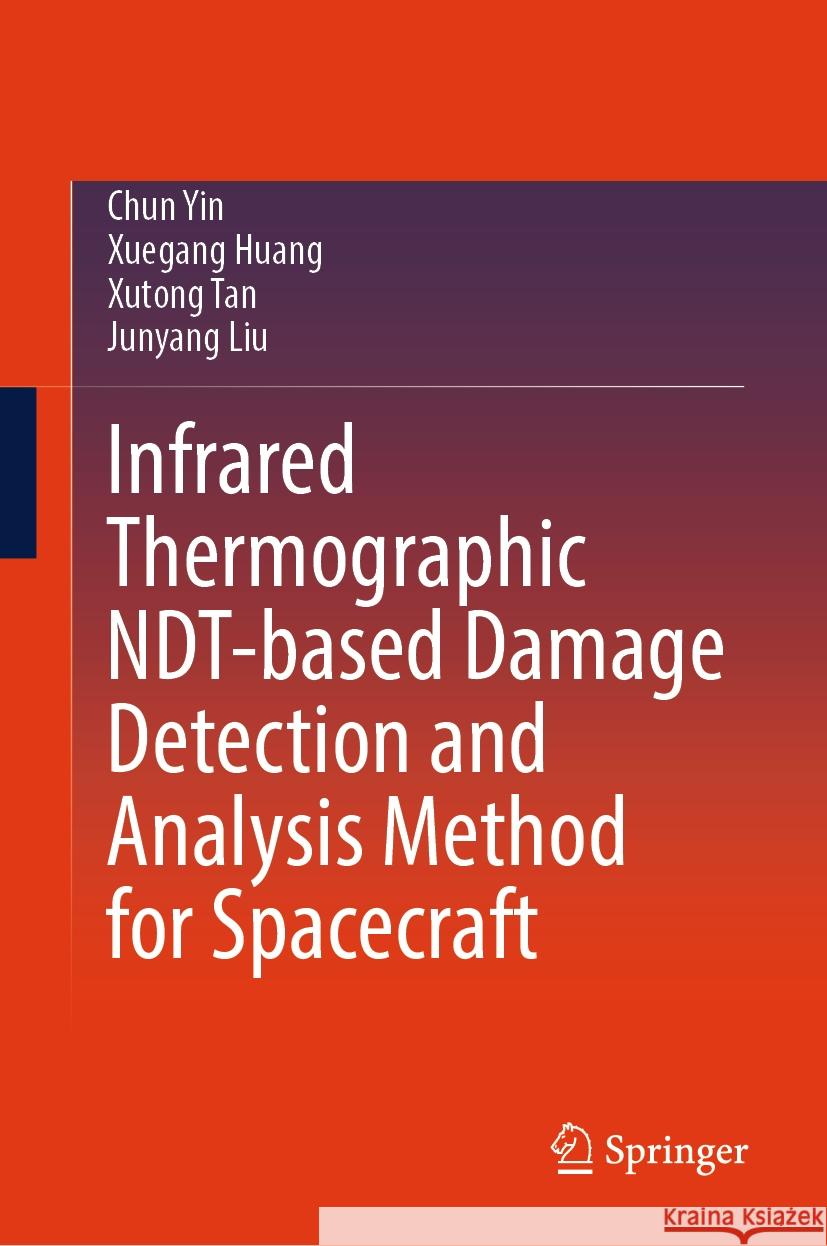 Infrared Thermographic Ndt-Based Damage Detection and Analysis Method for Spacecraft Chun Yin Xuegang Huang Xutong Tan 9789819982158 Springer - książka